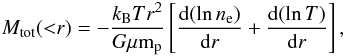 Mathematical equation: \begin{equation} M_{\rm tot}({<}r)=-\frac{k_{\rm B} T r^2}{G\mu {\rm m}_{\rm p}}\left[\frac{{\rm d}(\ln{n_{\rm e}})}{{\rm d}r}+\frac{{\rm d}(\ln{T})}{{\rm d}r}\right], \end{equation}