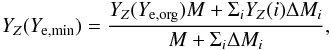 Mathematical equation: \begin{eqnarray*} Y_Z(Y_{\rm e,min}) = \frac{Y_Z (Y_{\rm e,org}) M + \Sigma_i Y_Z(i) \Delta M_i}{M + \Sigma_i \Delta M_i}, \end{eqnarray*}
