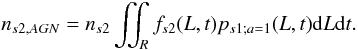 Mathematical equation: \begin{equation*} n_{s2,AGN} = n_{s2} \iint_{R} f_{s2}(L,t)p_{s1;a = 1}(L,t) \mathrm{d}L \mathrm{d}t. \end{equation*}
