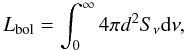 Mathematical equation: \begin{equation} L_\mathrm{bol} = \int_0^{\infty} 4\pi d^2S_\nu {\rm d}\nu, \end{equation}