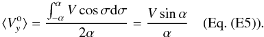 Mathematical equation: \begin{equation*} \langle V^{\rm o}_y \rangle = \frac{\int_{-\alpha}^{\alpha} V \cos\sigma \mathrm{d}\sigma}{2 \alpha} = \frac{V \sin\alpha}{\alpha} \,\,\,\,\,\, {\rm (Eq.~(E5))}. \end{equation*}
