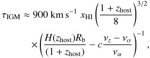 Mathematical equation: \begin{eqnarray} \tau_{\rm IGM} \approx 900~ {\rm km\,s}^{-1}~x_{\rm HI}\left(\frac{1+z_{\rm host}}{8}\right)^{3/2}\\ \times \left(\frac{H(z_{\rm host})R_{\rm b}}{(1+z_{\rm host})}-c\frac{\nu_z-\nu_{\alpha}}{\nu_{\alpha}}\right)^{-1},\nonumber \end{eqnarray}