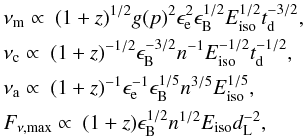 Mathematical equation: \begin{eqnarray} \label{eq:numt} &&\nu_{\rm m} \propto ~ (1+z)^{1/2} g(p)^2 \epsilon_{\rm e}^2 \epsilon_{\rm B}^{1/2} E_{\rm iso}^{1/2} t_{\rm d}^{-3/2}, \nonumber\\ \label{eq:nuct} &&\nu_{\rm c} \propto ~ (1+z)^{-1/2} \epsilon_{\rm B}^{-3/2} n^{-1} E_{\rm iso}^{-1/2} t_{\rm d}^{-1/2}, \nonumber\\ \label{eq:nuat} &&\nu_{\rm a} \propto ~ (1+z)^{-1} \epsilon_{\rm e}^{-1} \epsilon_{\rm B}^{1/5} n^{3/5} E_{\rm iso}^{1/5}, \nonumber\\ \label{eq:Fnumaxt} &&F_{\nu,{\rm max}} \propto ~ (1+z) \epsilon_{\rm B}^{1/2} n^{1/2} E_{\rm iso} d_{\rm L}^{-2},~ \end{eqnarray}