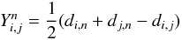 Mathematical equation: $$ Y_{i,j}^n = {1 \over 2} (d_{i,n}+d_{j,n}-d_{i,j}) $$