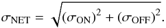 Mathematical equation: \appendix \setcounter{section}{1} \begin{equation} \sigma_{\rm NET} = \sqrt{\left(\sigma_{\rm ON}\right)^2 + \left(\sigma_{\rm OFF}\right)^2}. \end{equation}