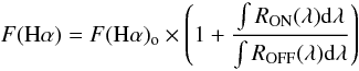 Mathematical equation: \begin{equation} F({\rm H}\alpha) = F({\rm H}\alpha)_{\rm o} \times \left(1 + \frac{\int R_{\rm ON}(\lambda){\rm d}\lambda}{\int R_{\rm OFF}(\lambda){\rm d}\lambda}\right) \label{flux} \end{equation}