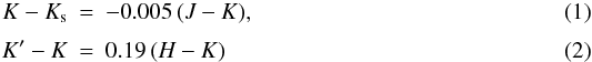 Mathematical equation: \begin{eqnarray} K-K_{\rm s}&=&-0.005\,(J-K), \\[1mm] K^\prime-K&=&0.19\,(H-K) \end{eqnarray}