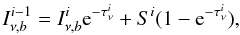 Mathematical equation: \begin{equation} \label{eq10} I^{i-1}_{\nu,b}=I^i_{\nu,b} \mathrm{e}^{-\tau^i_{\nu}}+S^i (1-\mathrm{e}^{-\tau^{i}_{\nu}}), \end{equation}