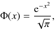 Mathematical equation: \begin{equation} \label{eq50} \Phi (x)=\frac{\mathrm{e}^{-x^2}}{\sqrt{\pi}}, \end{equation}