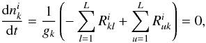 Mathematical equation: \begin{equation} \label{eq130} \frac{{\rm d}n^i_k}{{\rm d}t} = \frac{1}{g_k}\left(-\sum^{L}_{l=1}R^i_{kl}+\sum^L_{u=1}R^i_{uk}\right)=0, \end{equation}