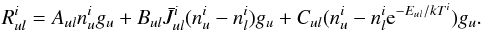 Mathematical equation: \begin{equation} \label{eq140} R^i_{ul}=A_{ul}n^i_u g_u + B_{ul}\bar{J}^i_{ul}(n^i_u - n^i_l)g_u +C_{ul}(n^i_u - n^i_l \mathrm{e}^{-E_{ul}/kT^i})g_u. \end{equation}