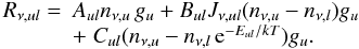 Mathematical equation: \begin{equation} \label{eq170} \begin{array}{ll} R_{\nu,ul}=&A_{ul}n_{\nu,u}\,g_u + B_{ul} J_{\nu,ul}(n_{\nu,u} - n_{\nu,l})g_u \\ &+\;C_{ul}(n_{\nu,u} - n_{\nu,l}\,\mathrm{e}^{-E_{ul}/kT})g_u. \end{array} \end{equation}