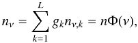 Mathematical equation: \begin{equation} \label{eq180} n_{\nu}=\sum_{k=1}^{L}g_k n_{\nu,k}=n\Phi(\nu), \end{equation}