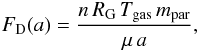 Mathematical equation: \begin{equation} F_{\rm D}(a) = \frac{n\, R_{\rm G}\,T_{\rm gas} \,m_{\rm par}}{\mu\, a}, \end{equation}