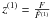 Mathematical equation: \hbox{$z^{(1)}=\frac{F}{\tilde{F}^{(1)}}$}