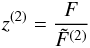 Mathematical equation: \begin{equation} z^{(2)}=\frac{F}{\tilde{F}^{(2)}} \end{equation}
