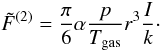Mathematical equation: \begin{equation} \tilde{F}^{(2)}=\frac{\pi}{6} \alpha \frac{p}{T_{\rm gas}} r^3 \frac{I}{k} \cdot\label{forceA2} \end{equation}