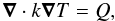 Mathematical equation: \begin{equation} \boldsymbol{\nabla} \cdot k\boldsymbol{\nabla} T = Q, \label{heatEq} \end{equation}