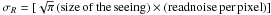 Mathematical equation: \hbox{$\sigma_R=[\sqrt{\pi} \,\rm{(size\,of\,the\,seeing)} \times \rm{(read noise\,per\,pixel)}]$}
