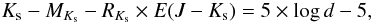 Mathematical equation: \begin{eqnarray} \label{EqAk} K_{\rm s}-M_{K_{\rm s}}-R_{K_{\rm s}} \times E(J-{K_{\rm s}}) =5\times \log{d}-5, \end{eqnarray}