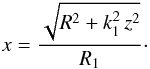 Mathematical equation: \begin{equation*} x = \frac{\sqrt{R^2+k_1^2\,z^2}}{R_1} \cdot \end{equation*}