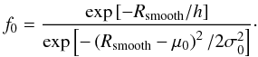 Mathematical equation: \begin{equation*} f_0 = \frac{\exp{\left[-R_{\rm smooth} / h\right]}}{\exp{\left[-\left(R_{\rm smooth}-\mu_0\right)^2/2\sigma_0^2\right]}} \cdot \end{equation*}