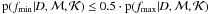 Mathematical equation: \hbox{$\pPostr{\PMf_\TMin} \leq 0.5\cdot\pPostr{\PMf_\TMax}$}