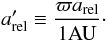 Mathematical equation: \begin{equation} \PMaRelApp \defby \frac{\PMpi\PMaRel}{1\UNITAU} \cdot \label{eq_def_a_rel_app} \end{equation}