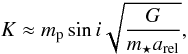 Mathematical equation: \begin{equation} \PMK \approx \PMmP\sin\PMi\sqrt{\frac{G}{\PMmS \PMaRel}},\label{eq_RV_semiamp_general} \end{equation}