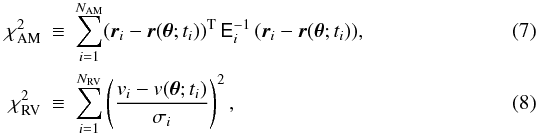 Mathematical equation: \begin{eqnarray} \label{eqchisqAM} \chi^2\iAM &\defby& \sum_{i=1}^{N\iAM} (\vr_i-\mdlFctAM{\vPar}{\tm_i})\transp\,\dataCovM_i\inv\,(\vr_i-\mdlFctAM{\vPar}{\tm_i}),\\ \label{eqchisqRV} \chi^2\iRV &\defby& \sum_{i=1}^{N\iRV} \left(\frac{\RV_i-\mdlFctRV{\vPar}{\tm_i}}{\measUncToti{i}}\right)^2, \end{eqnarray}