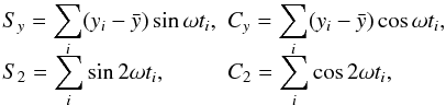 Mathematical equation: \begin{equation} \label{eq:defsums} \begin{array}{ll} \displaystyle S_y = \sum_i(y_i-\bar{y}) \sin\omega t_i , & \displaystyle C_y = \sum_i(y_i-\bar{y}) \cos\omega t_i , \\[2mm] \displaystyle S_2 = \sum_i \sin 2\omega t_i , & \displaystyle C_2 = \sum_i \cos 2\omega t_i , \end{array} \end{equation}