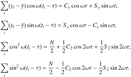 Mathematical equation: \begin{eqnarray} && \displaystyle \sum_i(y_i-\bar{y})\cos\omega(t_i-\tau) = C_y\cos\omega\tau + S_y\sin\omega\tau, \nonumber\\[2mm] && \displaystyle \sum_i(y_i-\bar{y})\sin\omega(t_i-\tau) = S_y\cos\omega\tau - C_y\sin\omega\tau, \nonumber\\[2mm] && \displaystyle \sum_i\cos^2\omega(t_i-\tau) = \frac{N}{2} + \frac{1}{2}C_2\cos 2\omega\tau + \frac{1}{2}S_2\sin 2\omega\tau, \nonumber\\[2mm] && \displaystyle \sum_i\sin^2\omega(t_i-\tau) = \frac{N}{2} - \frac{1}{2}C_2\cos 2\omega\tau \label{eq:sums} - \frac{1}{2}S_2\sin 2\omega\tau. \end{eqnarray}