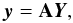 Mathematical equation: \begin{equation} \label{eq:matrix} \vec{y} = {\bf A}\vec{Y}, \end{equation}