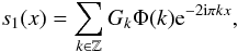 Mathematical equation: \begin{equation} \label{eq:alias-k} s_1(x) = \sum_{k\in \mathbb{Z}} G_k \Phi(k) {\rm e}^{-2{\rm i}\pi kx}, \end{equation}