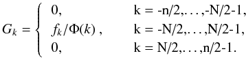 Mathematical equation: \begin{equation} \label{eq:gk-phik} G_k = \left\{ \begin{tabular}{ll} 0, &\quad\mbox{k = -n/2,\dots,-N/2-1,} \\ $f_k/\Phi(k)$ , &\quad\mbox{k = -N/2,\dots,N/2-1,} \\ 0, &\quad\mbox{k = N/2,\dots,n/2-1.} \end{tabular} \right. \end{equation}