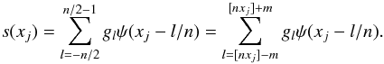 Mathematical equation: \begin{equation} \label{eq:trunc} s(x_j) = \sum_{l = -n/2}^{n/2-1} g_l \psi(x_j - l/n) = \sum_{l=[nx_j] - m}^{[nx_j] + m} g_l \psi(x_j - l/n). \end{equation}