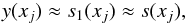 Mathematical equation: \begin{equation} \label{eq:approx} y(x_j) \approx s_1(x_j) \approx s(x_j), \end{equation}