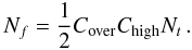 Mathematical equation: \begin{equation} \label{eq:Nf} N_f = \frac{1}{2} C_{\mathrm{over}} C_{\mathrm{high}} N_t\,. \end{equation}