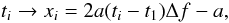 Mathematical equation: \begin{equation} \label{eq:reduce} t_i \to x_i = 2 a (t_i - t_1)\Delta f - a, \end{equation}