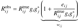 Mathematical equation: \begin{equation} R_{ij}^{\rm obs} = {R}_{ij}^{\rm true} {g}_i {g}_j^{*} \underbrace{\left(1 + \frac{e_{ij}}{{R}_{ij}^{\rm true} {g}_i {g}_j^{*}}\right)}_{w_{ij}} \label{eq:Redun4} \end{equation}