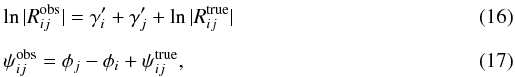 Mathematical equation: \begin{eqnarray} \label{eq:Redun6} && \ln \arrowvert{R}_{ij}^{\rm obs}\arrowvert = \gamma'_i + \gamma'_j + \ln \arrowvert{R}_{ij}^{\rm true}\arrowvert \\[1.5mm] \label{eq:Redun7} && {\psi}_{ij}^{\rm obs} = {\phi}_j - {\phi}_i + {\psi}_{ij}^{\rm true}, \end{eqnarray}