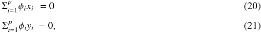 Mathematical equation: \begin{eqnarray} \label{eq:Redun10} \Sigma_{i=1}^p \phi_i x_i &= 0 \\[1.5mm] \label{eq:Redun11} \Sigma_{i=1}^p \phi_i y_i &= 0, \end{eqnarray}