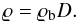 Mathematical equation: \begin{equation} \varrho=\varrho_{\rm b}D. \end{equation}