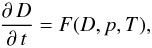 Mathematical equation: \begin{equation} {\partial\,D\over\partial\,t}=F(D,p,T), \end{equation}
