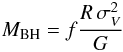 Mathematical equation: \begin{eqnarray} {M_{\rm BH}} = f \frac{R \, \sigma_{V}^2}{G} \end{eqnarray}