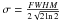 Mathematical equation: \hbox{$\sigma = \frac{FWHM}{2\sqrt{2\ln2}}$}