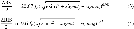 Mathematical equation: \begin{eqnarray} \label{depRV}\frac{\Delta \mathrm{RV}}{2} &\approx& 20.67\, f_{r} \, (\sqrt{v\sin i^{2} + sigma_{0}^{2}} - sigma_{0})^{0.98} \\[3mm] \label{depBIS}\frac{\Delta \mathrm{BIS}}{2} &\approx& 9.6 \, f_{r} \, (\sqrt{v\sin i^{2} + sigma_{0}^{2}} - sigma_{0})^{1.65}. \end{eqnarray}