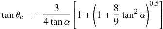 Mathematical equation: \begin{equation} \tan\theta_\mathrm{c} = -\frac{3}{4\tan\alpha}\left[1+\left(1+\frac{8}{9}\tan^2 \alpha\right)^{0.5}\right] \end{equation}