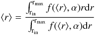Mathematical equation: \begin{equation} \langle r \rangle =\frac{\int _\mathrm{r_{in}}^\mathrm{r_{max}}f(\langle r \rangle,\alpha)r{\rm d}r}{\int _\mathrm{r_{in}}^\mathrm{r_{max}}f(\langle r \rangle,\alpha){\rm d}r} \end{equation}