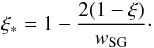 Mathematical equation: \begin{equation} \xi_* = 1 - {2(1 - \xi)\over w_\mathrm{SG}}\cdot \end{equation}